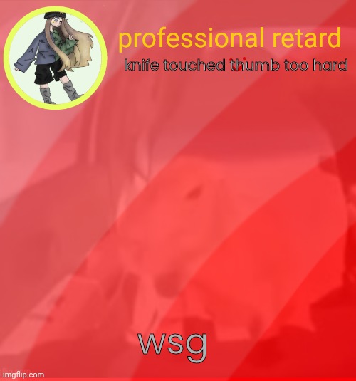 my father left me | knife touched thumb too hard; wsg | image tagged in my father left me | made w/ Imgflip meme maker