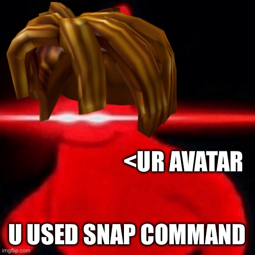 <UR AVATAR; U USED SNAP COMMAND | made w/ Imgflip meme maker