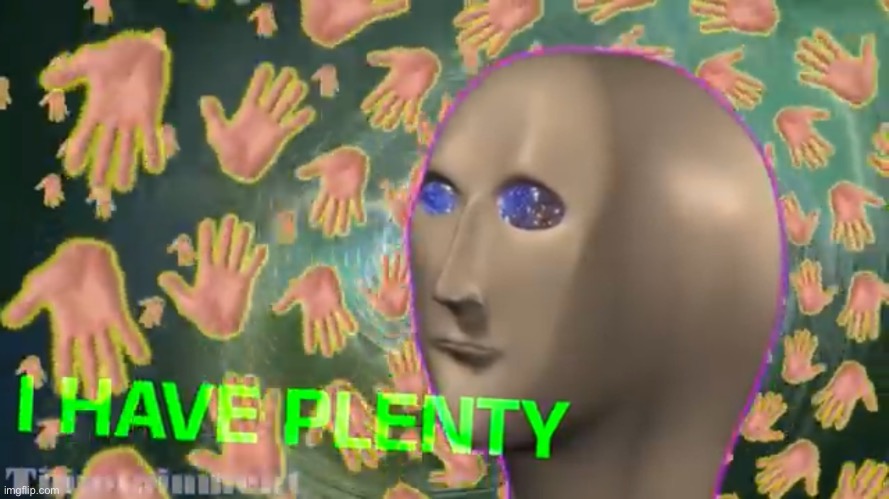 When people ask how many meme man images i have (i found the original creator’s channel) | image tagged in meme man i have plenty | made w/ Imgflip meme maker