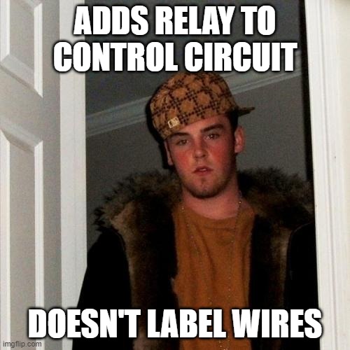 Scumbag Steve Meme | ADDS RELAY TO CONTROL CIRCUIT; DOESN'T LABEL WIRES | image tagged in memes,scumbag steve,PLC | made w/ Imgflip meme maker