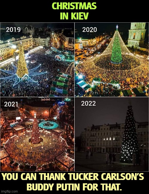 CHRISTMAS
IN KIEV; YOU CAN THANK TUCKER CARLSON'S 
BUDDY PUTIN FOR THAT. | image tagged in christmas,kiev,ukraine,putin,war,invasion | made w/ Imgflip meme maker