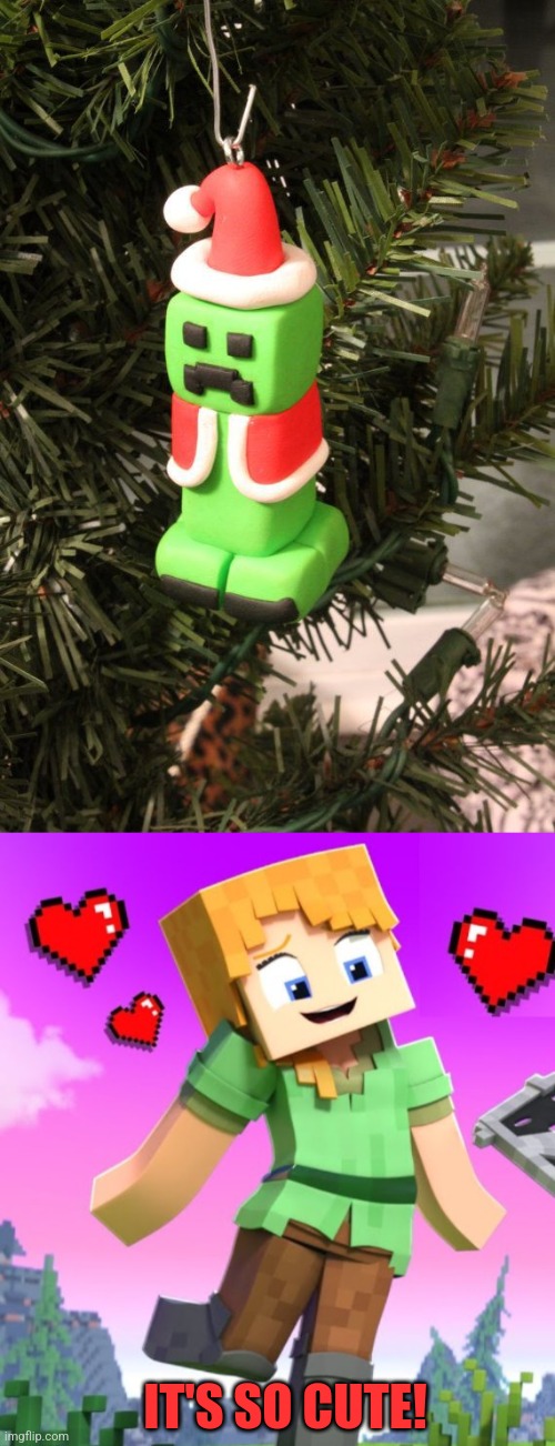 AS LONG AS IT DOESN'T BLOW UP THE TREE | IT'S SO CUTE! | image tagged in minecraft,minecraft memes,minecraft creeper,christmas tree,christmas | made w/ Imgflip meme maker