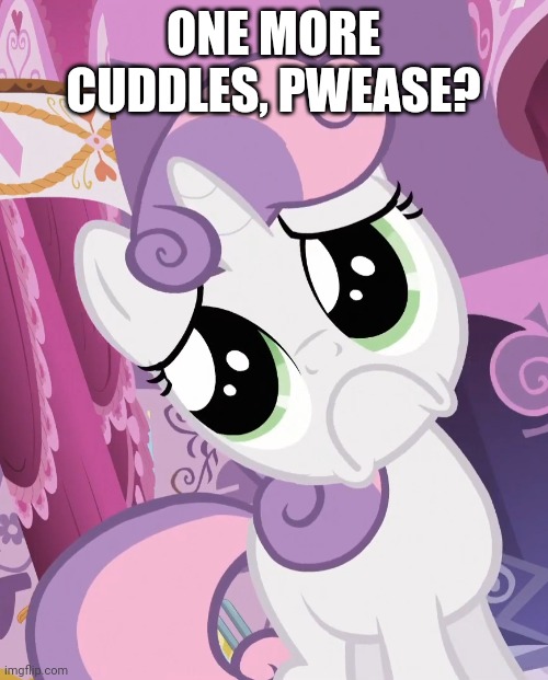 ONE MORE CUDDLES, PWEASE? | made w/ Imgflip meme maker