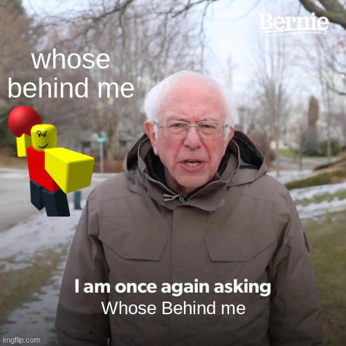 Scary Baller | whose behind me; Whose Behind me | image tagged in memes,bernie i am once again asking for your support | made w/ Imgflip meme maker