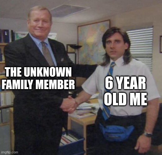 the office congratulations | THE UNKNOWN FAMILY MEMBER; 6 YEAR OLD ME | image tagged in the office congratulations | made w/ Imgflip meme maker