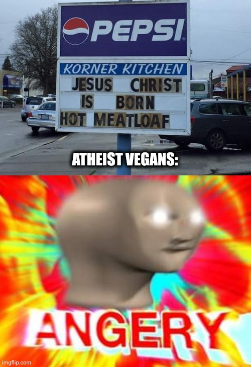 Christmas & Meat | ATHEIST VEGANS: | image tagged in surreal angery,atheist,vegan | made w/ Imgflip meme maker