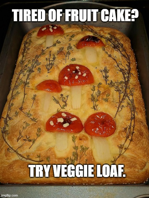 Veggie Loaf | TIRED OF FRUIT CAKE? TRY VEGGIE LOAF. | image tagged in christmas cooking,fruit cake,satire | made w/ Imgflip meme maker