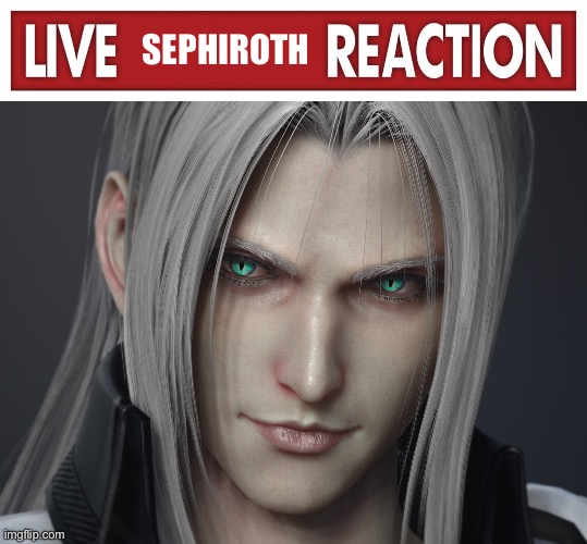 SEPHIROTH | image tagged in live x reaction | made w/ Imgflip meme maker