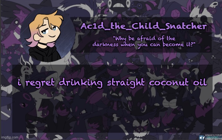 . | i regret drinking straight coconut oil | made w/ Imgflip meme maker