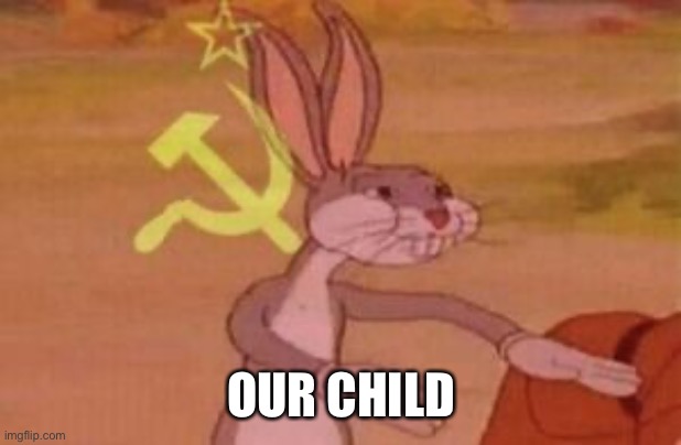 our | OUR CHILD | image tagged in our | made w/ Imgflip meme maker