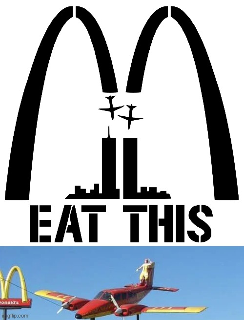 IT WAS HIM. HE DID THE 9/11 | image tagged in 9/11,september,911 9/11 twin towers impact,hehe,mcdonalds,funny | made w/ Imgflip meme maker