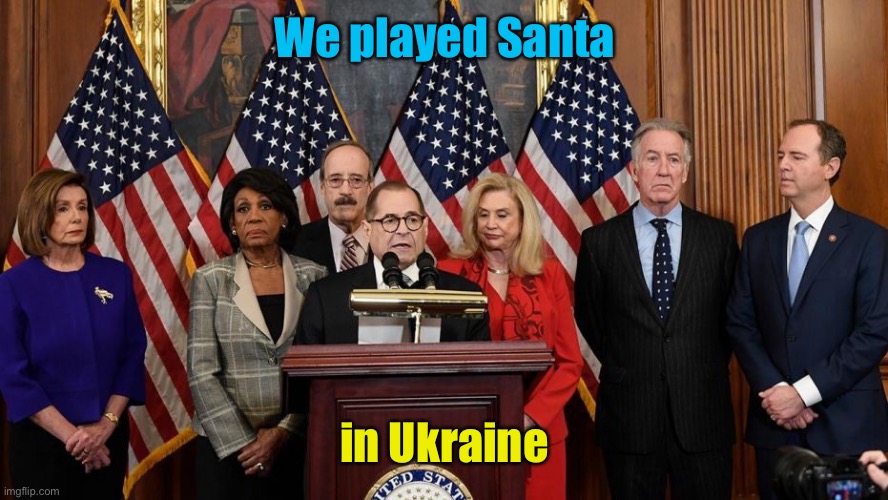 House Democrats | We played Santa in Ukraine | image tagged in house democrats | made w/ Imgflip meme maker