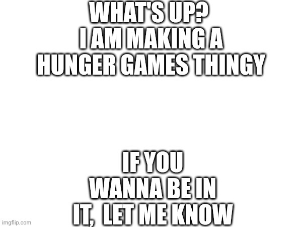 Don't asked why I called it hunger games thingy | made w/ Imgflip meme maker