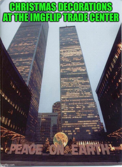 CHRISTMAS DECORATIONS AT THE IMGFLIP TRADE CENTER | made w/ Imgflip meme maker