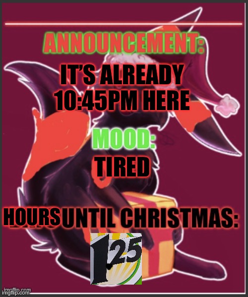 10:47pm, December 23rd, 2022 | IT’S ALREADY 10:45PM HERE; TIRED; HOURS | image tagged in the red umbreon s christmas temp | made w/ Imgflip meme maker