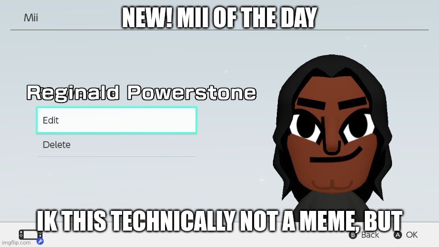 NEW! MII OF THE DAY; IK THIS TECHNICALLY NOT A MEME, BUT | image tagged in mii | made w/ Imgflip meme maker