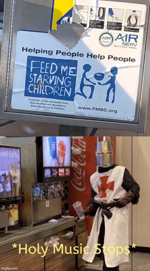 Feed me STARVING CHILDREN?!?!?!?!?! | image tagged in holy music stops,you had one job,memes,stupid signs,design fails,crappy design | made w/ Imgflip meme maker