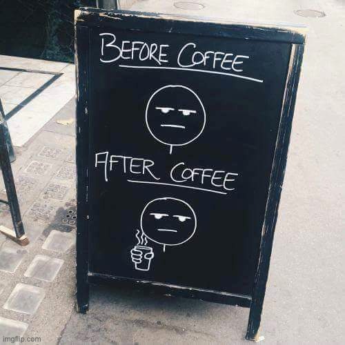 Before Coffee vs. After Coffee | image tagged in coffee,sign,signs,memes,funny,before and after | made w/ Imgflip meme maker