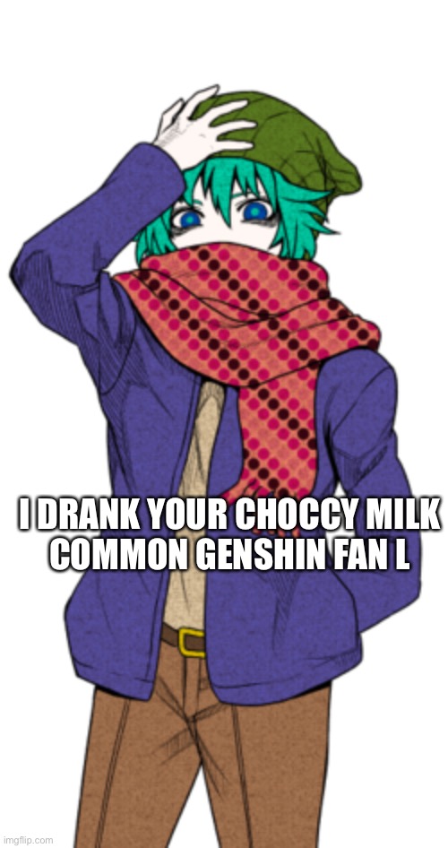 What did i make |  I DRANK YOUR CHOCCY MILK

COMMON GENSHIN FAN L | image tagged in anime,yttd,visual novel | made w/ Imgflip meme maker
