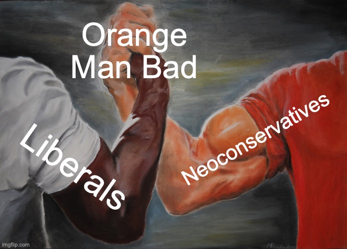 Basic attack on Donald Trump | Orange Man Bad; Neoconservatives; Liberals | image tagged in memes,epic handshake,liberals,neoconservatives,donald trump is an idiot,trump | made w/ Imgflip meme maker