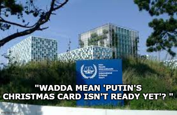 "WADDA MEAN 'PUTIN'S CHRISTMAS CARD ISN'T READY YET'? " | made w/ Imgflip meme maker