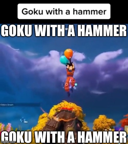 Goku with a hammer | GOKU WITH A HAMMER; GOKU WITH A HAMMER | image tagged in goku with a hammer | made w/ Imgflip meme maker