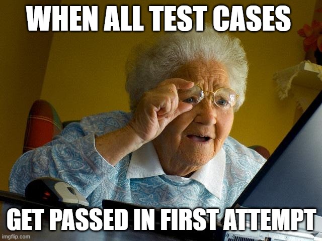 DSA CODING | WHEN ALL TEST CASES; GET PASSED IN FIRST ATTEMPT | image tagged in memes,grandma finds the internet | made w/ Imgflip meme maker