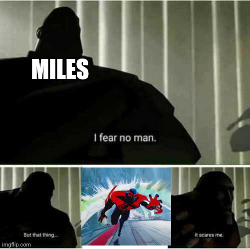 Miles scared of Miguel | MILES | image tagged in i fear no man | made w/ Imgflip meme maker