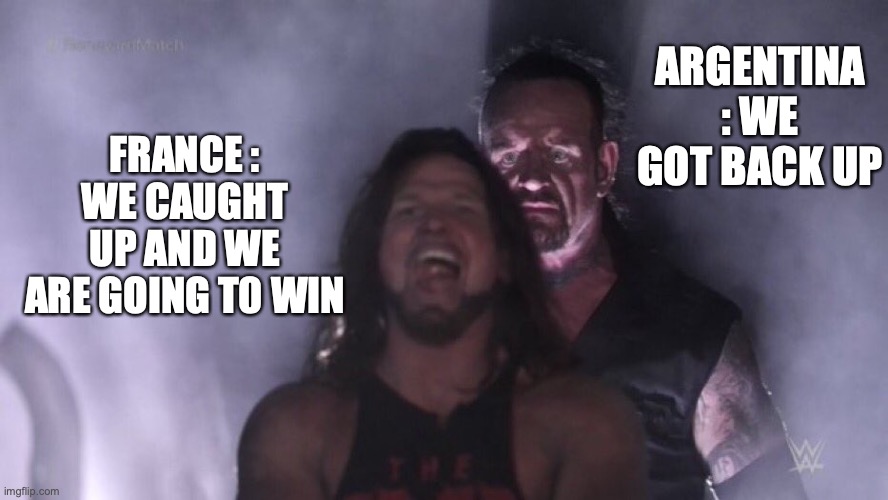 AJ Styles & Undertaker | ARGENTINA : WE GOT BACK UP; FRANCE : WE CAUGHT UP AND WE ARE GOING T0 WIN | image tagged in aj styles undertaker | made w/ Imgflip meme maker