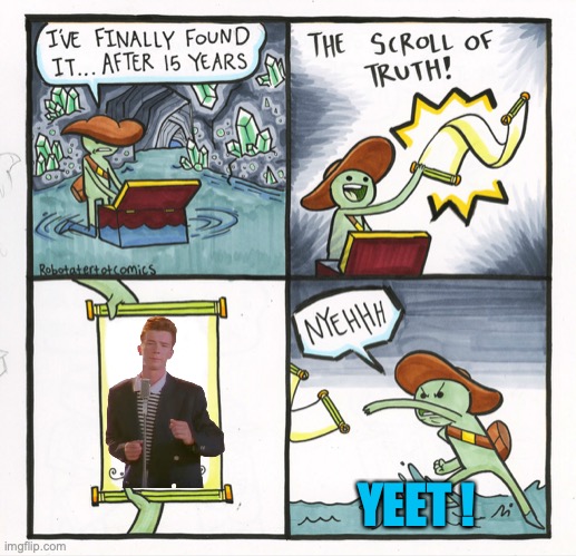 The Scroll Of Truth | YEET ! | image tagged in memes,the scroll of truth | made w/ Imgflip meme maker