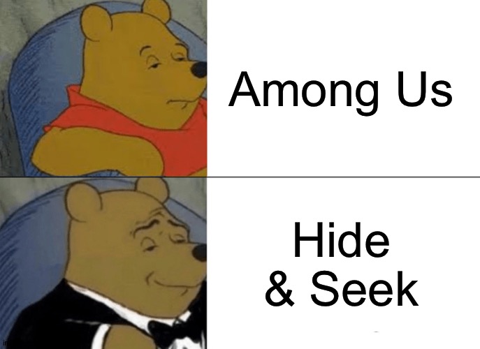 Among Us In England | Among Us; Hide & Seek | image tagged in memes,tuxedo winnie the pooh | made w/ Imgflip meme maker