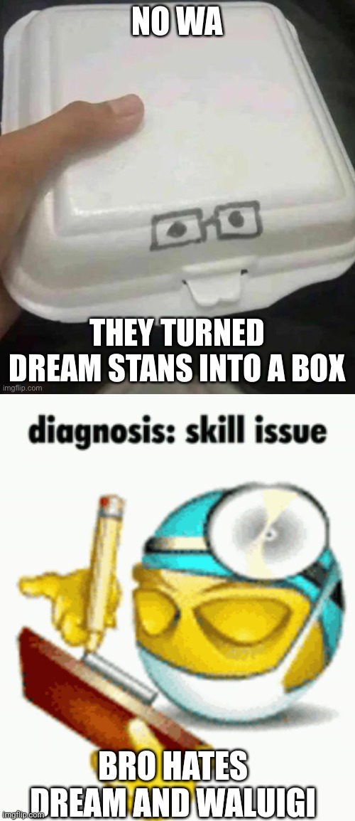 BRO HATES DREAM AND WALUIGI | image tagged in diagnosis | made w/ Imgflip meme maker