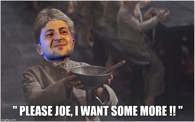 Zelenskyy wants more. | " PLEASE JOE, I WANT SOME MORE !! " | image tagged in memes,ukraine,government corruption,creepy joe biden,usa | made w/ Imgflip meme maker