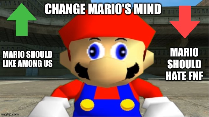 Change Mario's Mind | CHANGE MARIO'S MIND; MARIO SHOULD LIKE AMONG US; MARIO SHOULD HATE FNF | image tagged in smg4 mario derp reaction | made w/ Imgflip meme maker