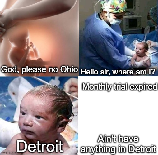 monthly trial expired | Hello sir, where am I? God, please no Ohio; Monthly trial expired; Ain't have anything in Detroit; Detroit | image tagged in memes,god please norway | made w/ Imgflip meme maker