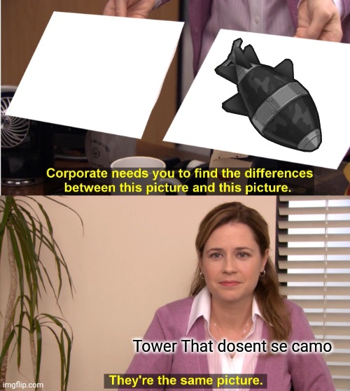 They're The Same Picture Meme | Tower That dosent se camo | image tagged in memes,they're the same picture | made w/ Imgflip meme maker