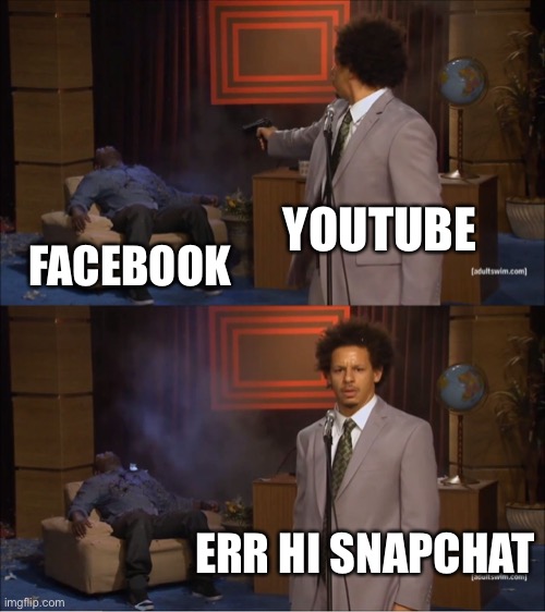 rip | YOUTUBE; FACEBOOK; ERR HI SNAPCHAT | image tagged in memes,who killed hannibal | made w/ Imgflip meme maker