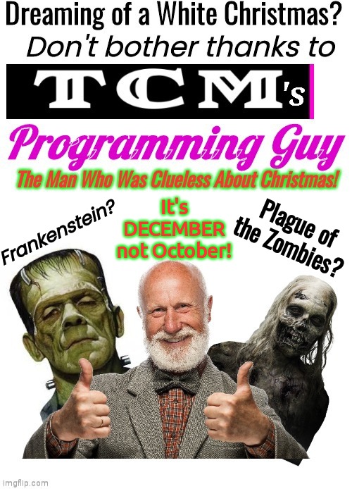 TCM programmung guy screws up Christmas | It's DECEMBER not October! Plague of the Zombies? Frankenstein? | image tagged in frankenstein | made w/ Imgflip meme maker