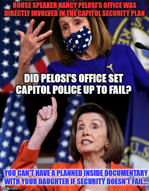 Pelosi was the mastermind behind the Jan 6 insurrection...  all to frame Trump... | HOUSE SPEAKER NANCY PELOSI'S OFFICE WAS DIRECTLY INVOLVED IN THE CAPITOL SECURITY PLAN; DID PELOSI'S OFFICE SET CAPITOL POLICE UP TO FAIL? YOU CAN'T HAVE A PLANNED INSIDE DOCUMENTARY WITH YOUR DAUGHTER IF SECURITY DOESN'T FAIL... | image tagged in nancy pelosi,master,criminal | made w/ Imgflip meme maker