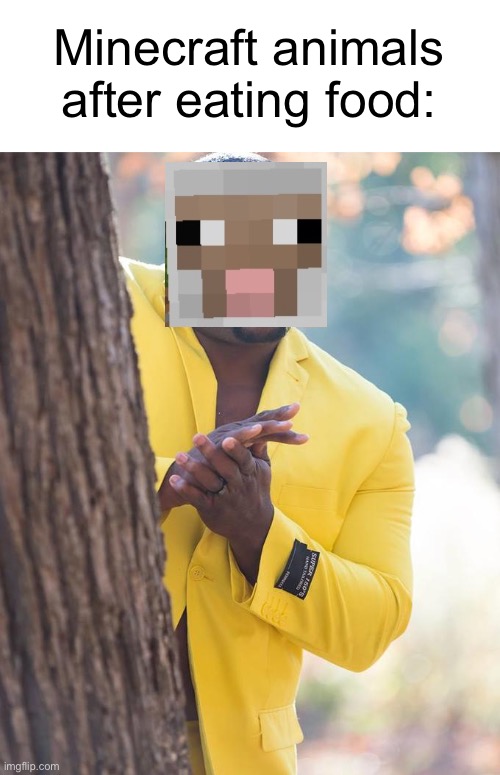 Minecraft animals after eating food: | image tagged in blank white template,anthony adams rubbing hands | made w/ Imgflip meme maker