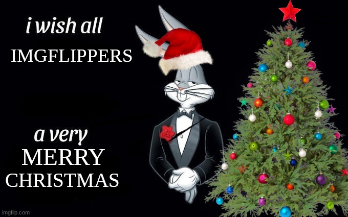 merry christmas! | IMGFLIPPERS; MERRY; CHRISTMAS | image tagged in i wish all the x a very pleasant evening | made w/ Imgflip meme maker