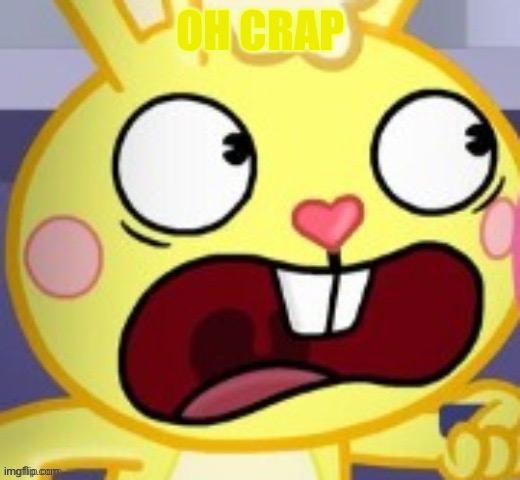 cuddles screams in fear | OH CRAP | image tagged in cuddles screams in fear,happy tree friends | made w/ Imgflip meme maker