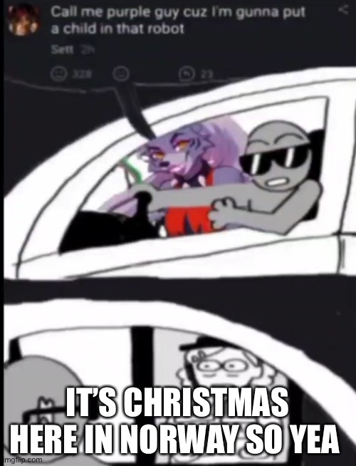 IT’S CHRISTMAS HERE IN NORWAY SO YEA | made w/ Imgflip meme maker