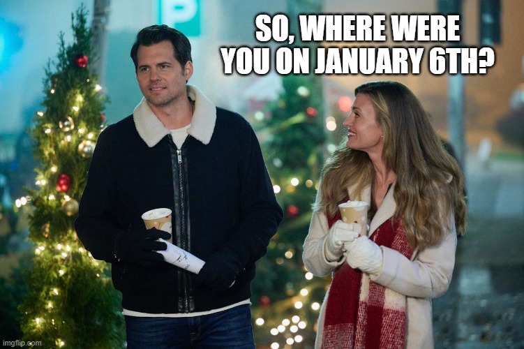 SO, WHERE WERE YOU ON JANUARY 6TH? | image tagged in christmas,traitor | made w/ Imgflip meme maker