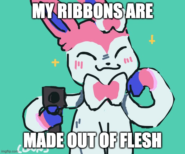 I just realized that... | MY RIBBONS ARE; MADE OUT OF FLESH | image tagged in sylveon with gun | made w/ Imgflip meme maker
