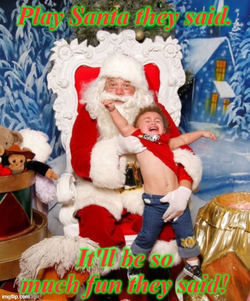 humbug | Play Santa they said. It'll be so much fun they said! | image tagged in santa naughty list | made w/ Imgflip meme maker
