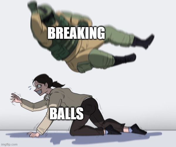 @stream mood | BREAKING; BALLS | image tagged in rainbow six - fuze the hostage | made w/ Imgflip meme maker