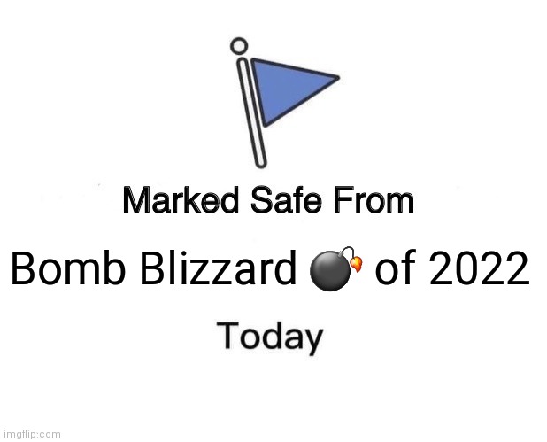 Bomb ? Blizzard | Bomb Blizzard 💣 of 2022 | image tagged in memes,marked safe from | made w/ Imgflip meme maker