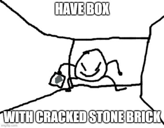 Bob in the hall | HAVE BOX WITH CRACKED STONE BRICK | image tagged in bob in the hall | made w/ Imgflip meme maker