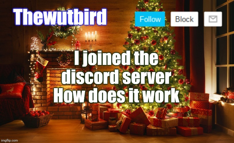 I don't use discord tbh | I joined the discord server
How does it work | image tagged in wutbird christmas announcement | made w/ Imgflip meme maker
